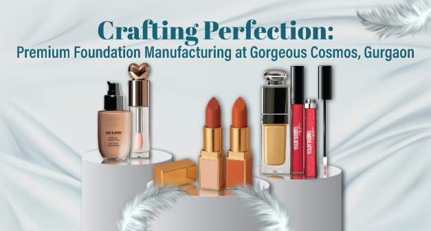 Blog-Feature-Image-Crafting-Perfection-Premium-Foundation-Manufacturing-at-Gorgeous-Cosmos,-Gurgaon Blog-Feature-Image-Crafting-Perfection-Premium-Foundation-Manufacturing-at-Gorgeous-Cosmos,-Gurgaon